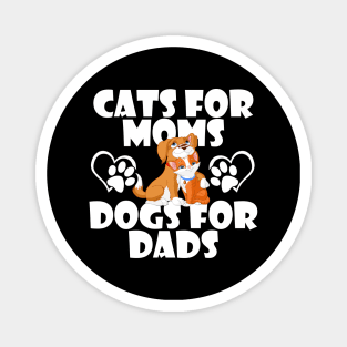 Cats for moms Dog for dads Magnet